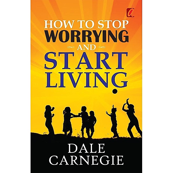 How to stop worrying and Start living / Adhyaya Books House LLP, Dale Carnegie