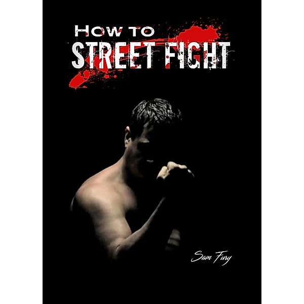 How To Street Fight (Self-Defense) / Self-Defense, Sam Fury