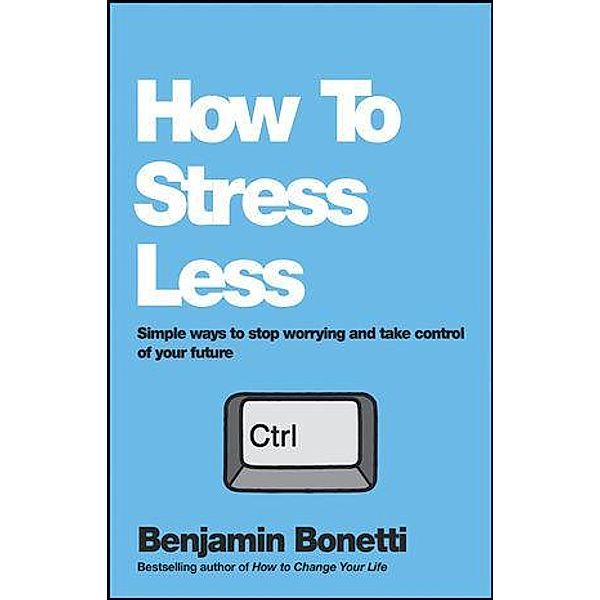 How To Stress Less, Benjamin Bonetti