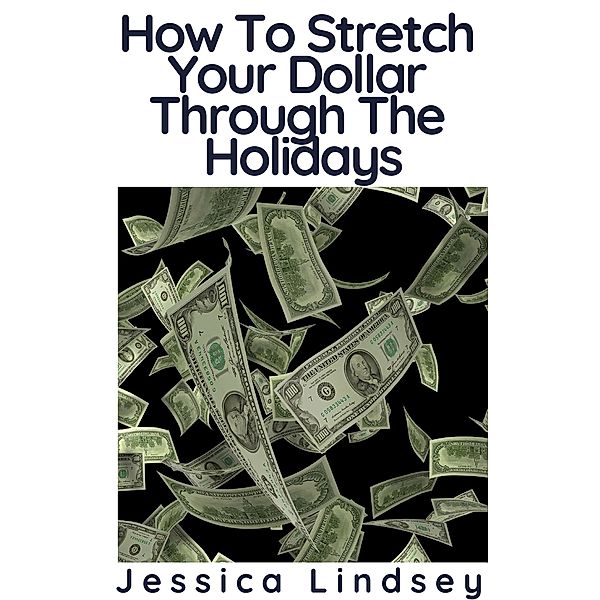 How To Stretch Your Dollar Through The Holidays, Jessica Lindsey
