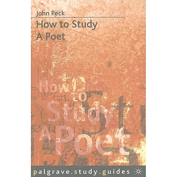 How to Study a Poet / Bloomsbury Study Skills, John Peck