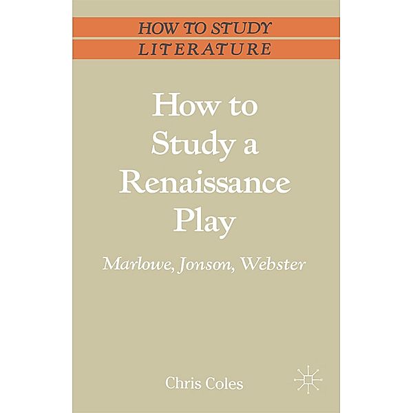 How to Study a Renaissance Play / Bloomsbury Study Skills, Chris Coles