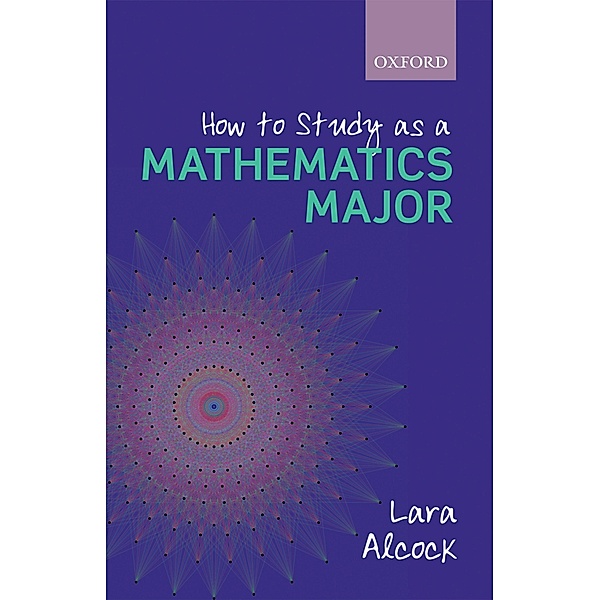 How to Study as a Mathematics Major, Lara Alcock