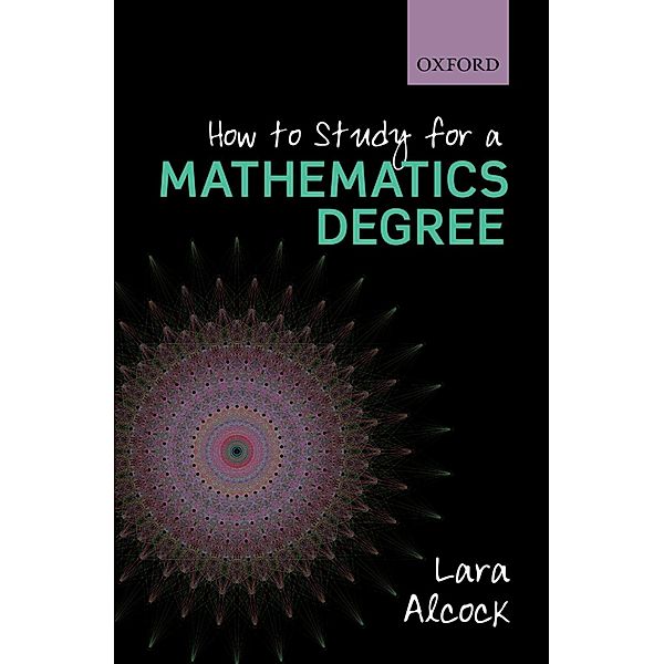 How to Study for a Mathematics Degree, Lara Alcock