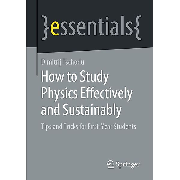 How to Study Physics Effectively and Sustainably / essentials, Dimitrij Tschodu