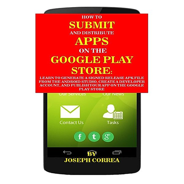 How to Submit and Distribute Apps On the Google Play Store, Joseph Correa