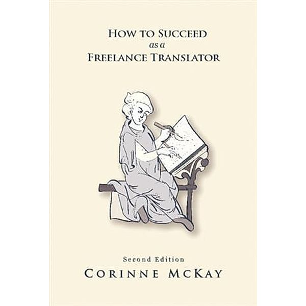 How to Succeed as a Freelance Translator, Second Edition, Corinne McKay