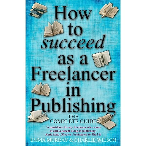 How To Succeed As A Freelancer In Publishing, Charlie Wilson, Emma Murray