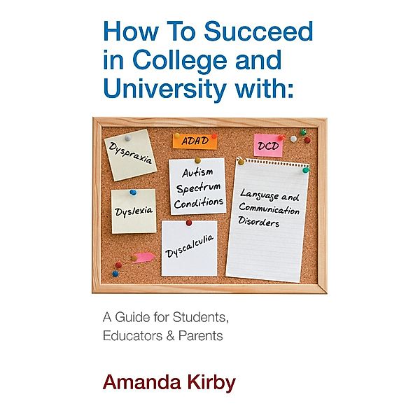 How to Succeed at College and University with Specific Learning Difficulties, Amanda Kirby