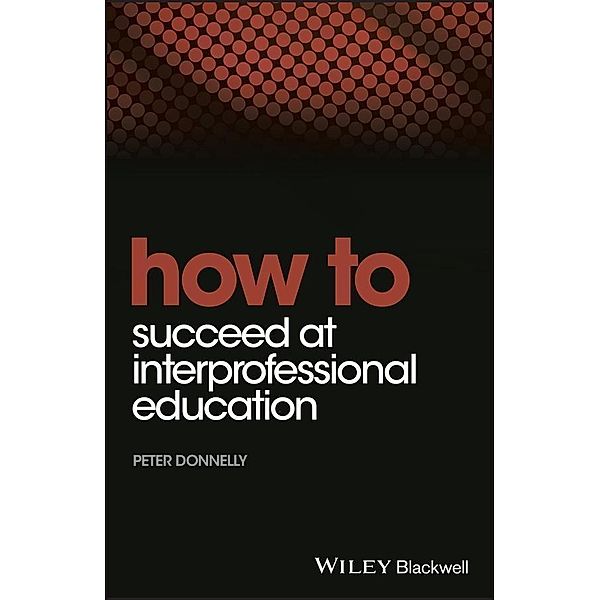 How to Succeed at Interprofessional Education, Peter Donnelly