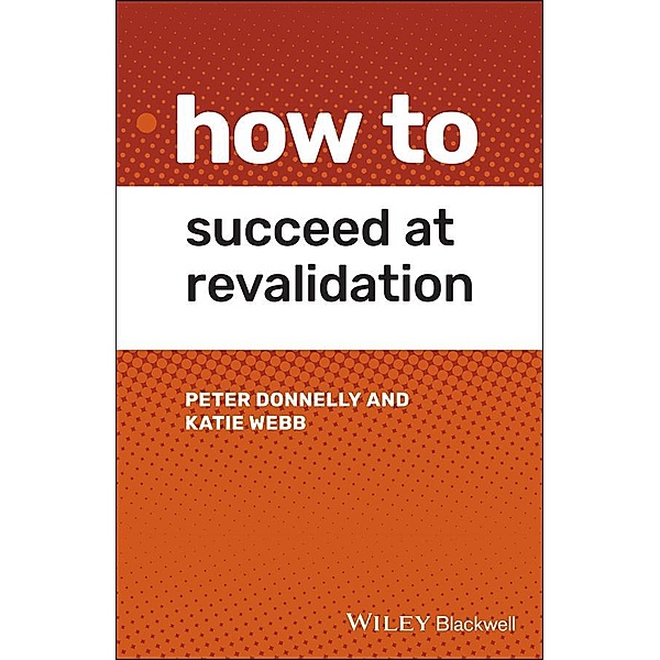 How to Succeed at Revalidation, Peter Donnelly, Katie Webb