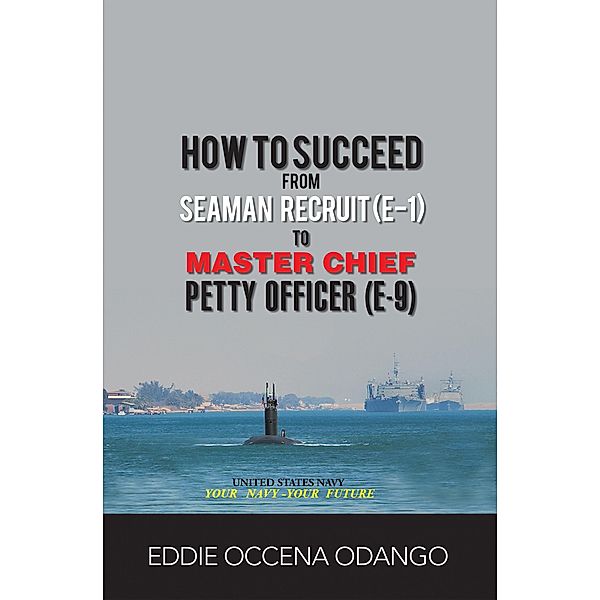 How to Succeed from Seaman Recruit (E-1) to Master Chief Petty Officer (E-9), Eddie Occena Odango