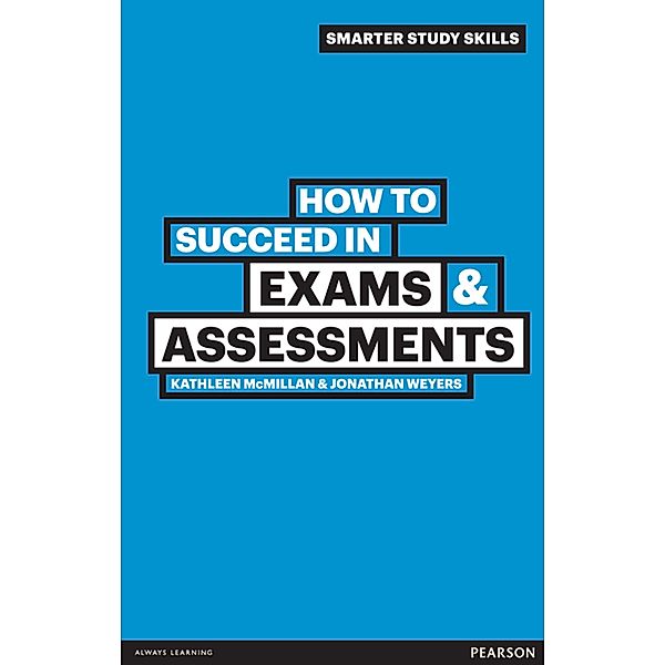 How to Succeed in Exams and Assessments, Kathleen McMillan, Jonathan Weyers