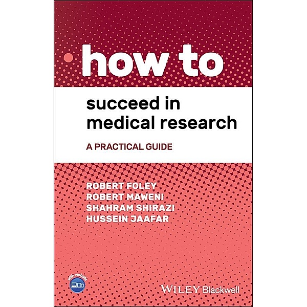 How to Succeed in Medical Research, Robert Foley, Robert Maweni, Shahram Shirazi, Hussein Jaafar
