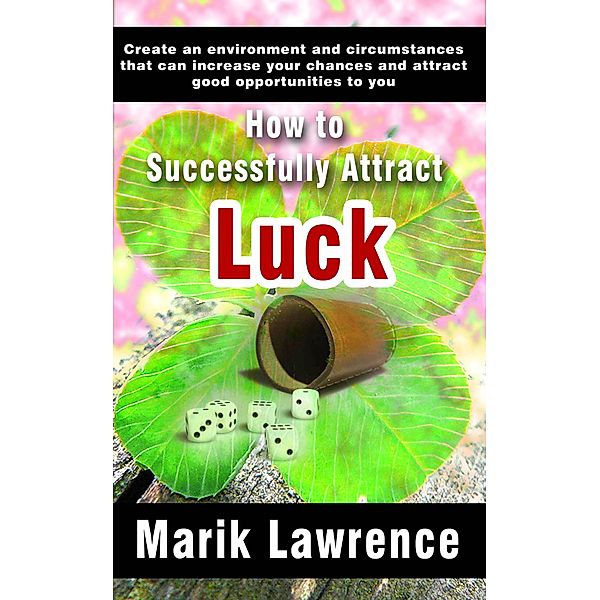 How to Successfully Attract Luck, Marik Lawrence