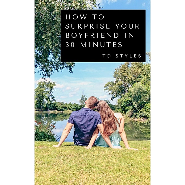 How to Surprise Your Boyfriend in 30 Minutes, TD STYLES