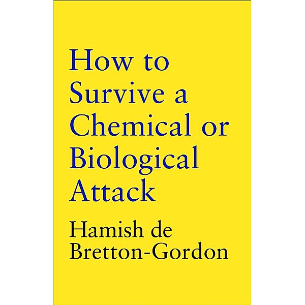 How to Survive a Chemical or Biological Attack, Hamish de Bretton-Gordon