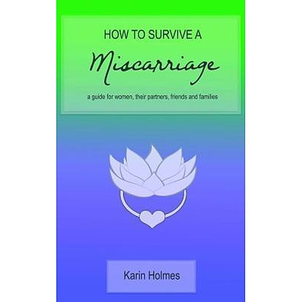 How to Survive a Miscarriage, Karin Holmes