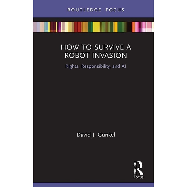 How to Survive a Robot Invasion, David J Gunkel