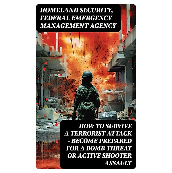 How to Survive a Terrorist Attack - Become Prepared for a Bomb Threat or Active Shooter Assault, Homeland Security, Federal Emergency Management Agency