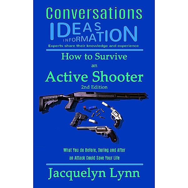 How to Survive an Active Shooter, 2nd Edition: What You do Before, During and After an Attack Could Save Your Life (Conversations) / Conversations, Jacquelyn Lynn