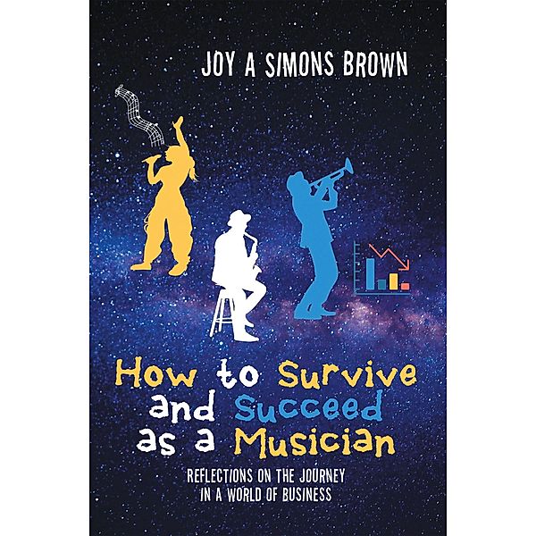 How to Survive and Succeed as a Musician, Joy A Simons Brown
