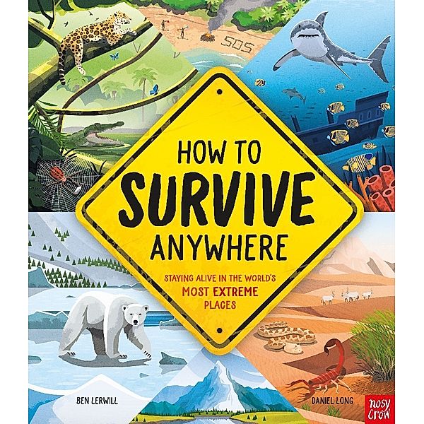How To Survive Anywhere: Staying Alive in the World's Most Extreme Places, Ben Lerwill