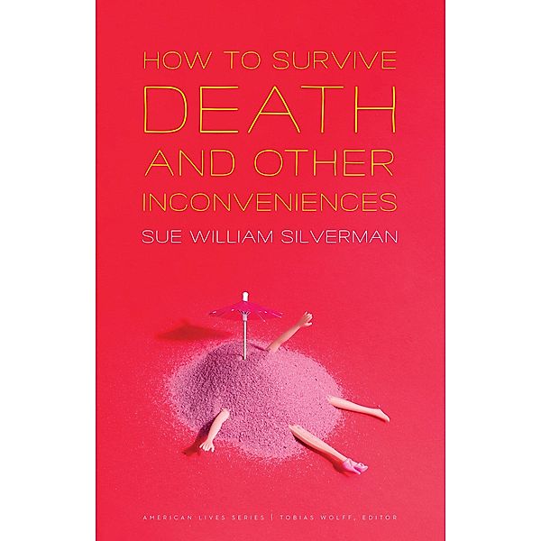 How to Survive Death and Other Inconveniences / American Lives, Sue William Silverman