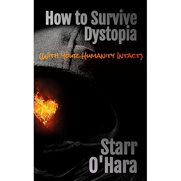 How to Survive Dystopia (With Your Humanity Intact), Starr O'Hara