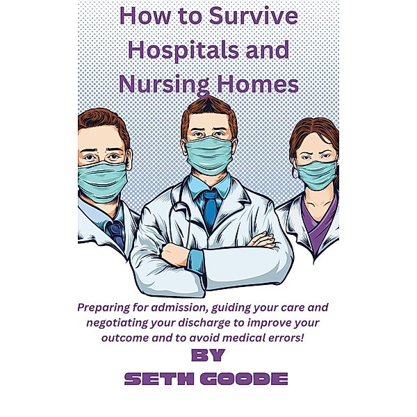 How To Survive Hospitals And Nursing Homes, Seth Goode