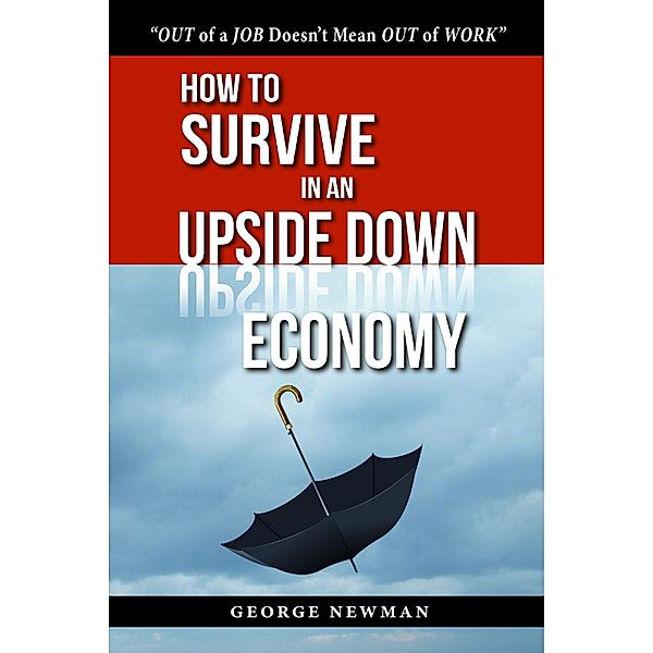 How To Survive in an Upside Down Economy / George Newman, George Newman