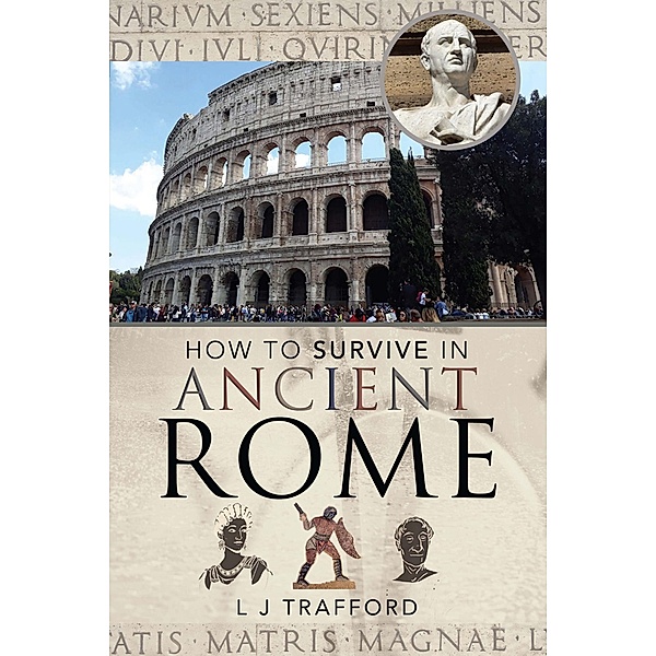 How to Survive in Ancient Rome, Trafford L J Trafford