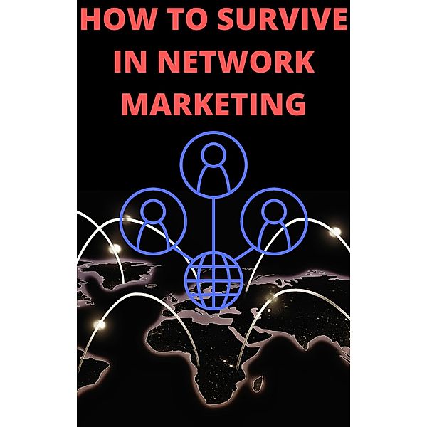 How to Survive in Network Marketing, Ajay Bharti
