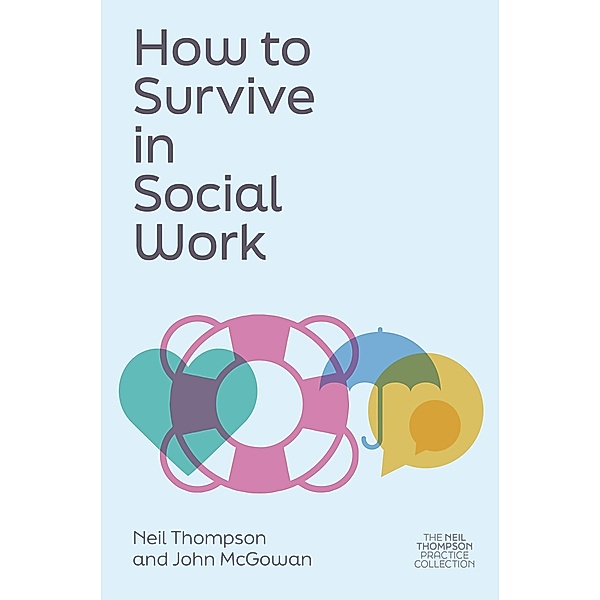 How to Survive in Social Work / The Neil Thompson Practice Collection, Neil Thompson, John Mcgowan