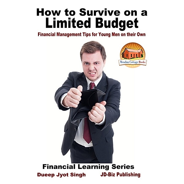 How to Survive on a Limited Budget: Financial Management Tips for Young Men on their Own, Dueep Jyot Singh