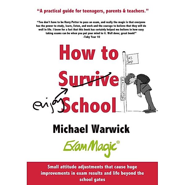 How to Survive School: A Practical Guide for Teenagers, Parents and Teachers, Michael Warwick