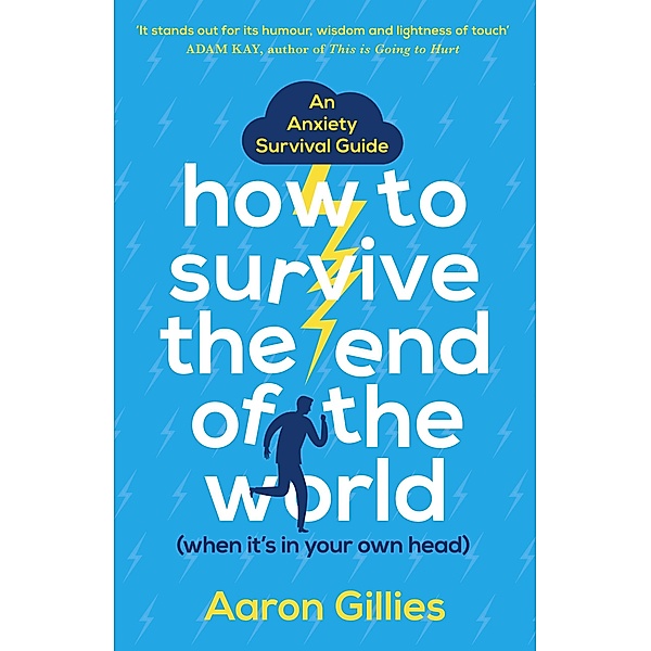 How to Survive the End of the World (When it's in Your Own Head), Aaron Gillies