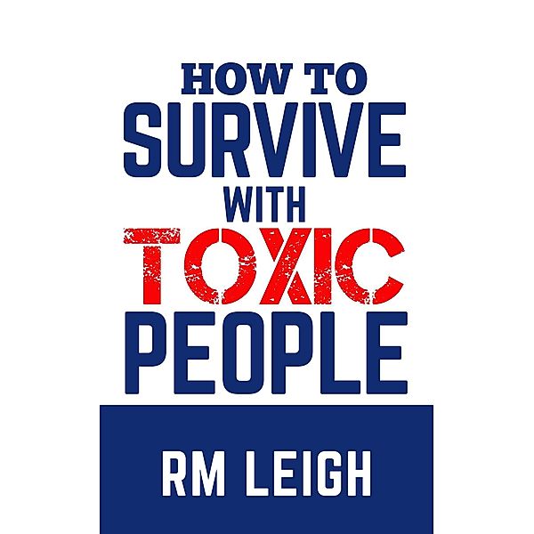 How to Survive with Toxic People, Rm Leigh