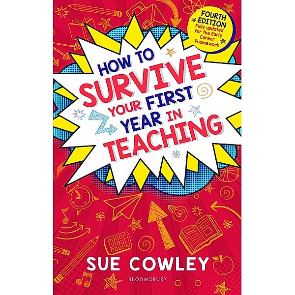 How to Survive Your First Year in Teaching / Bloomsbury Education, Sue Cowley