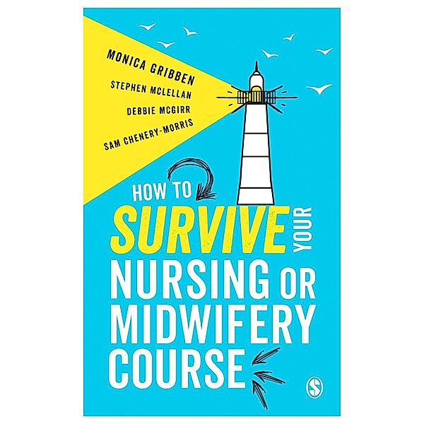 How to Survive your Nursing or Midwifery Course, Monica Gribben, Stephen McLellan, Debbie McGirr, Sam Chenery-Morris