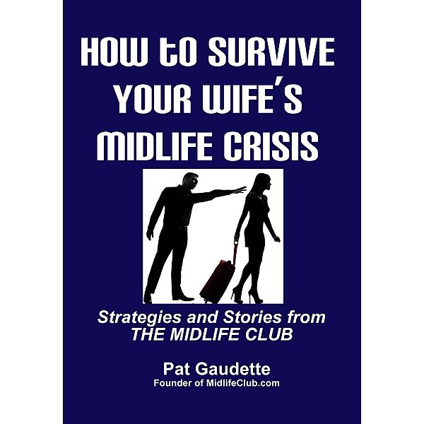 How To Survive Your Wife's Midlife Crisis, Pat Gaudette