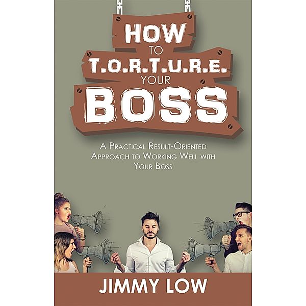 How to T.O.R.T.U.R.E. Your Boss, Jimmy Low