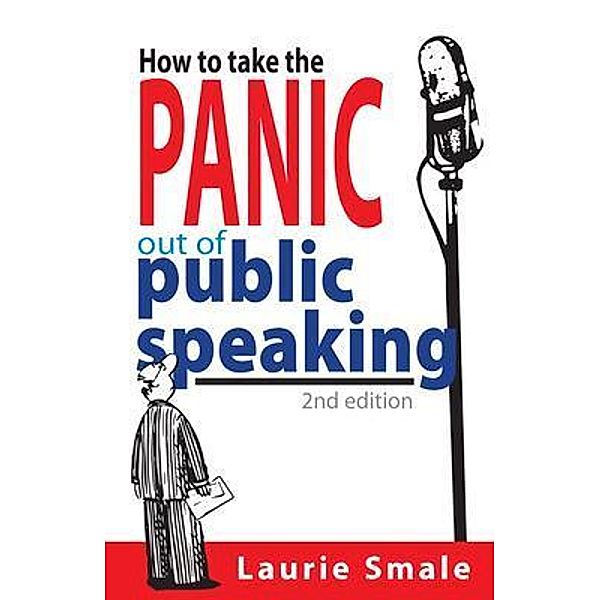How to take the Panic out of Public Speaking 2nd Edition, Laurie Smale