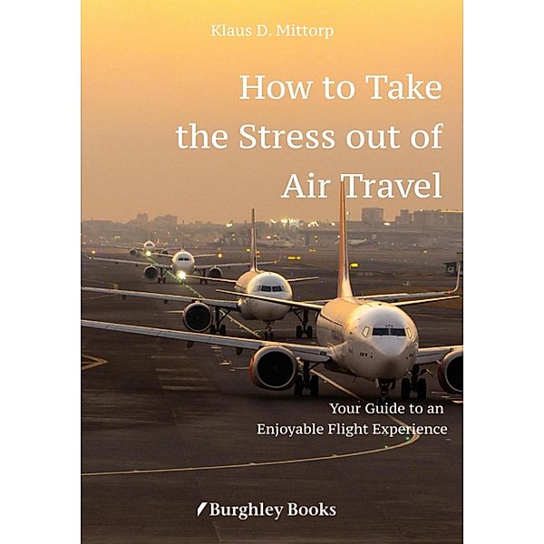 How to Take  the Stress out of Air Travel, Klaus D. Mittorp