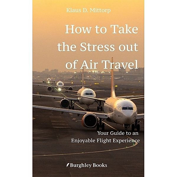 How to Take  the Stress out of Air Travel, Klaus D. Mittorp