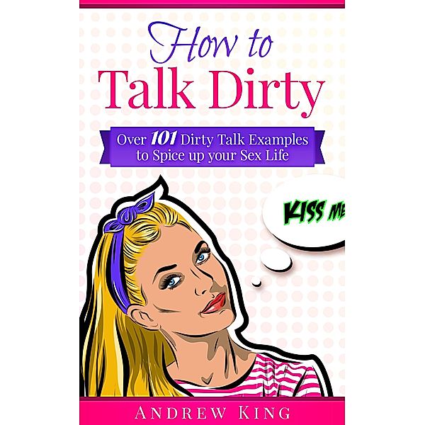 How to Talk Dirty, Andrew King