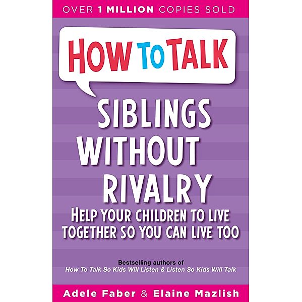 How To Talk: How To Talk: Siblings Without Rivalry, Adele Faber, Elaine Mazlish