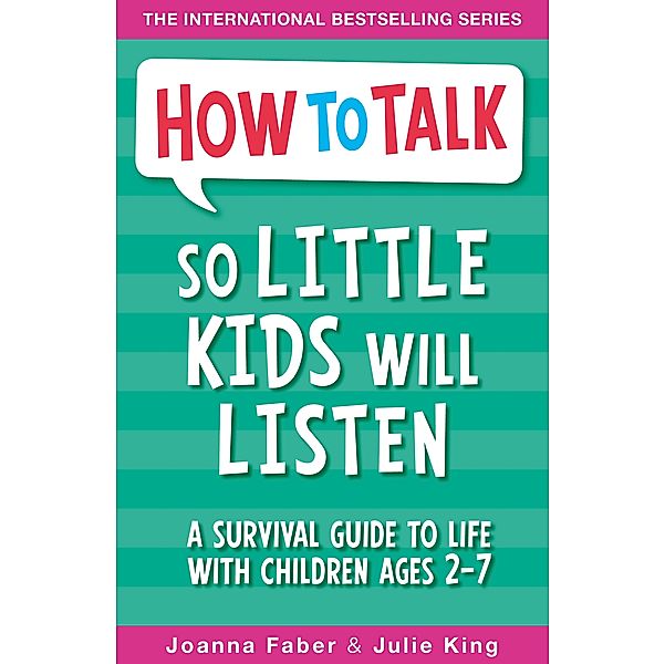 How To Talk: How To Talk So Little Kids Will Listen, Joanna Faber, Julie King