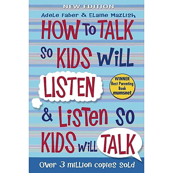 How to Talk So Kids Will Listen and Listen So Kids Will Talk, Elaine Mazlish, Adele Faber