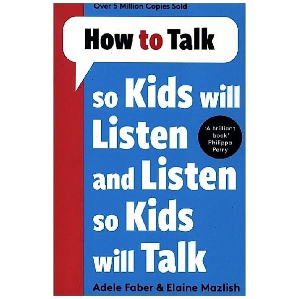 How to Talk so Kids Will Listen and Listen so Kids Will Talk, Adele Faber, Elaine Mazlish